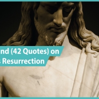 25 Scholars (and 42 Quotes) on the Evidence for Jesus Christ's Resurrection